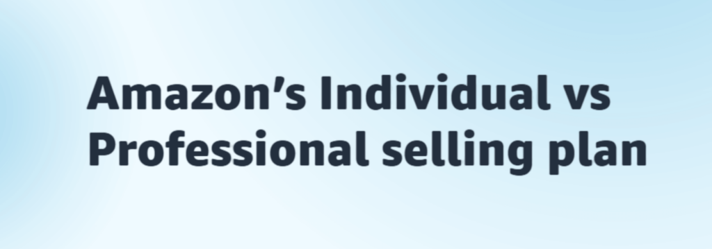 Bold text graphic stating "Amazon’s Individual vs. Professional selling plan."